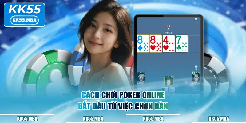 Cách chơi poker online bắt đầu từ việc chọn bàn