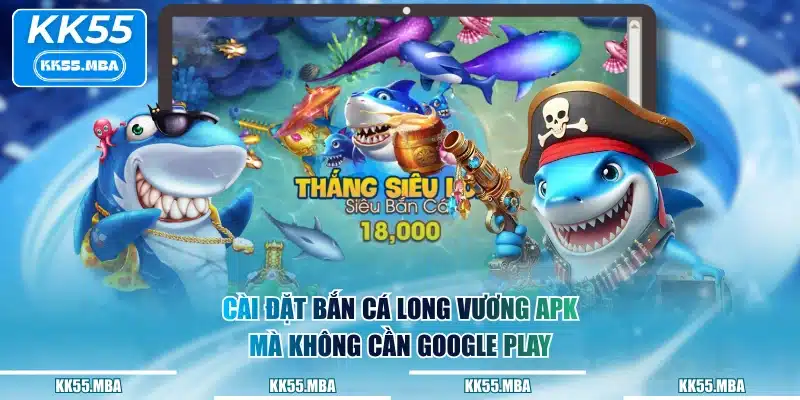 Cài đặt Bắn Cá Long Vương APK mà không cần Google Play