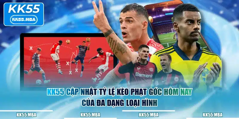 KK55 cập nhật tỷ lệ kèo phạt góc hôm nay của đa dạng loại hình
