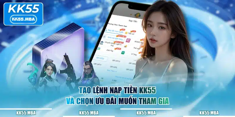 Tạo lệnh nạp tiền KK55 và chọn ưu đãi muốn tham gia